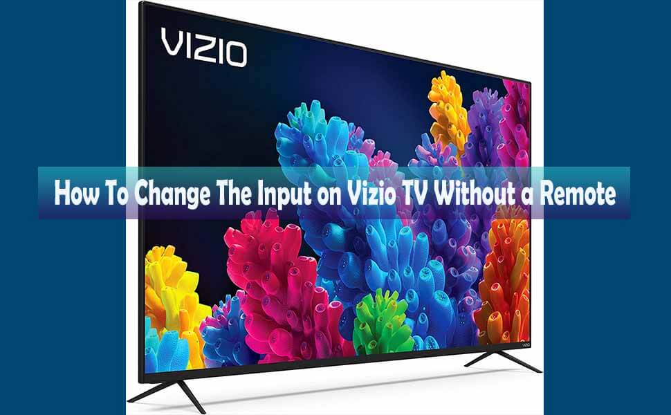How To Change The Input on Vizio TV Without a Remote