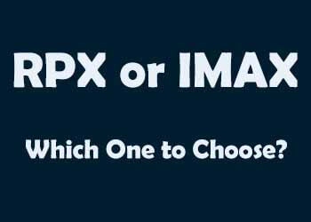 RPX OR IMAX Which one to choose