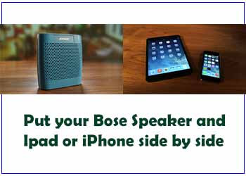 Put your Bose Speaker and iPhone or iPad side by side